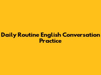 Daily Routine English Conversation Practice