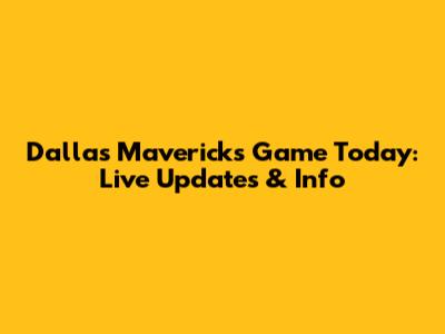 Dallas Mavericks Game Today: Live Updates & Info