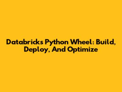 Databricks Python Wheel: Build, Deploy, And Optimize