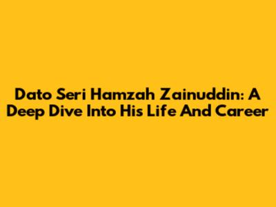 Dato' Seri Hamzah Zainuddin: A Deep Dive Into His Life And Career