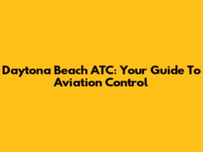 Daytona Beach ATC: Your Guide To Aviation Control