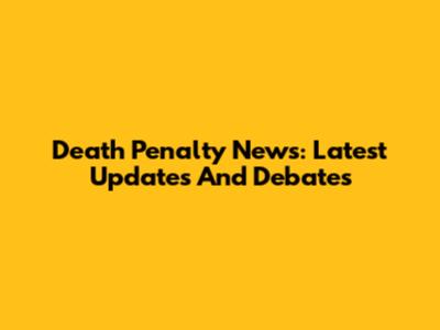 Death Penalty News: Latest Updates And Debates