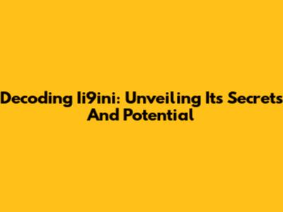 Decoding Ii9ini: Unveiling Its Secrets And Potential
