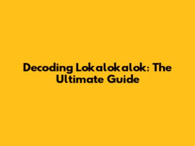 Decoding Lokalokalok: The Ultimate Guide