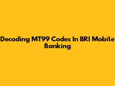 Decoding MT99 Codes In BRI Mobile Banking