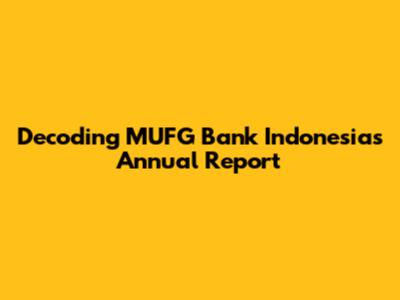 Decoding MUFG Bank Indonesia's Annual Report