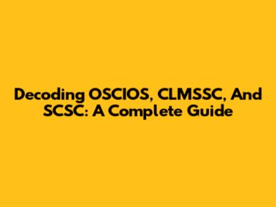 Decoding OSCIOS, CLMSSC, And SCSC: A Complete Guide