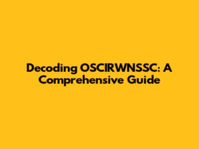 Decoding OSCIRWNSSC: A Comprehensive Guide