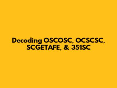 Decoding OSCOSC, OCSCSC, SCGETAFE, & 351SC