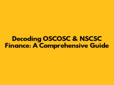 Decoding OSCOSC & NSCSC Finance: A Comprehensive Guide