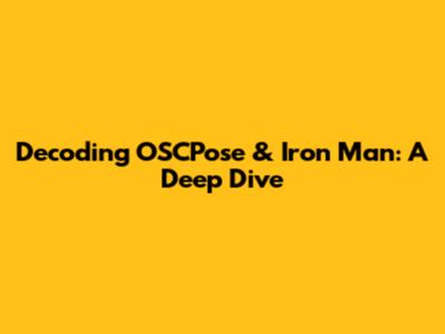 Decoding OSCPose & Iron Man: A Deep Dive