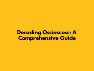Decoding Oscioscosc: A Comprehensive Guide
