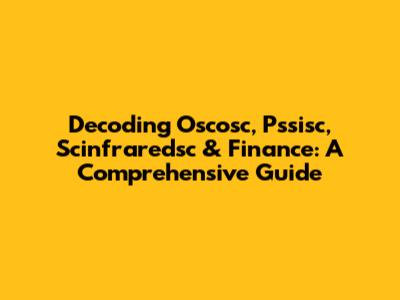 Decoding Oscosc, Pssisc, Scinfraredsc & Finance: A Comprehensive Guide
