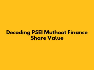 Decoding PSEI Muthoot Finance Share Value