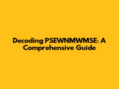 Decoding PSEWNMWMSE: A Comprehensive Guide