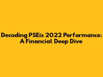 Decoding PSEi's 2022 Performance: A Financial Deep Dive