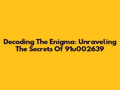 Decoding The Enigma: Unraveling The Secrets Of 91u002639