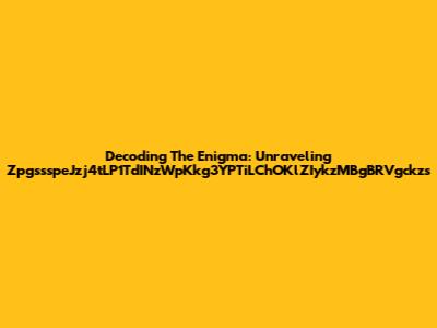 Decoding The Enigma: Unraveling ZpgssspeJzj4tLP1TdINzWpKkg3YPTiLChOKlZIykzMBgBRVgckzs