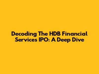 Decoding The HDB Financial Services IPO: A Deep Dive
