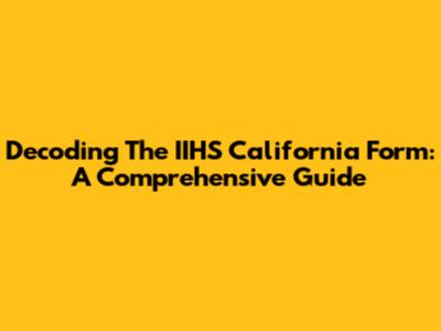 Decoding The IIHS California Form: A Comprehensive Guide