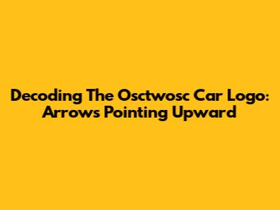 Decoding The Osctwosc Car Logo: Arrows Pointing Upward