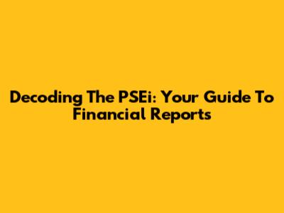 Decoding The PSEi: Your Guide To Financial Reports
