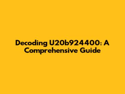 Decoding U20b924400: A Comprehensive Guide