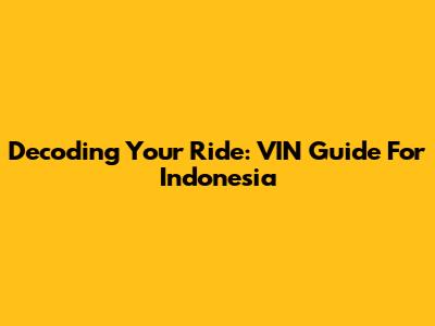 Decoding Your Ride: VIN Guide For Indonesia