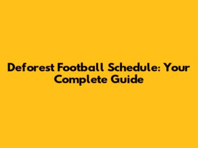 Deforest Football Schedule: Your Complete Guide