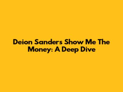 Deion Sanders' Show Me The Money: A Deep Dive