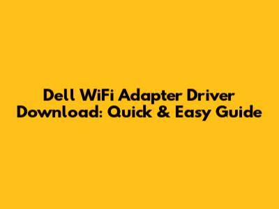 Dell WiFi Adapter Driver Download: Quick & Easy Guide