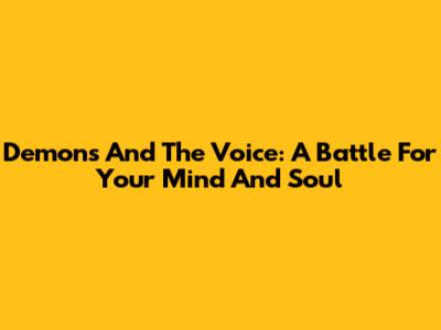Demons And The Voice: A Battle For Your Mind And Soul
