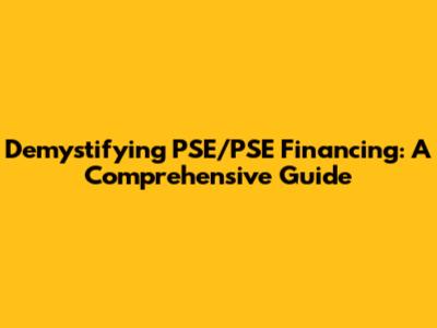 Demystifying PSE/PSE Financing: A Comprehensive Guide