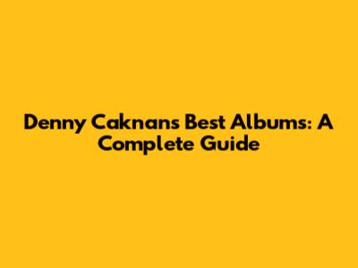 Denny Caknan's Best Albums: A Complete Guide