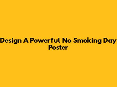 Design A Powerful No Smoking Day Poster