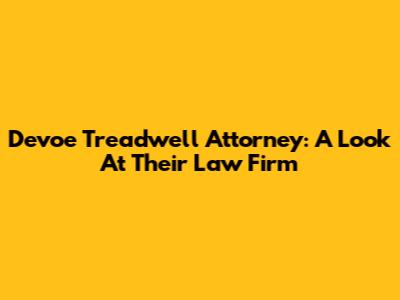 Devoe Treadwell Attorney: A Look At Their Law Firm