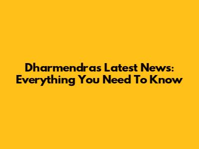 Dharmendra's Latest News: Everything You Need To Know