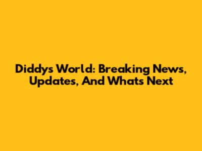 Diddy's World: Breaking News, Updates, And What's Next