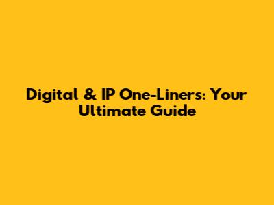 Digital & IP One-Liners: Your Ultimate Guide
