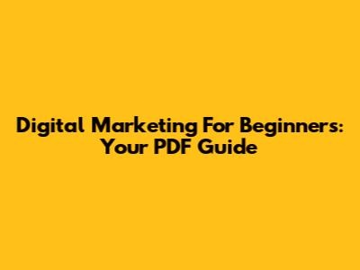 Digital Marketing For Beginners: Your PDF Guide