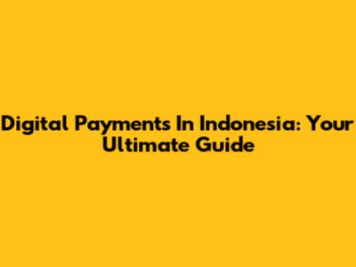 Digital Payments In Indonesia: Your Ultimate Guide