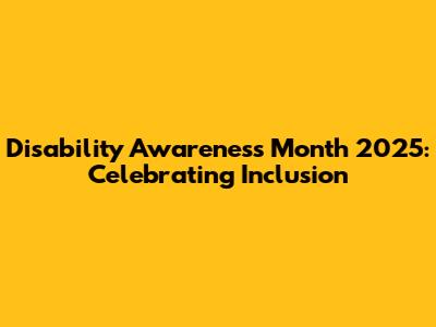 Disability Awareness Month 2025: Celebrating Inclusion