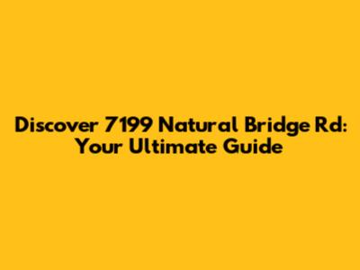 Discover 7199 Natural Bridge Rd: Your Ultimate Guide