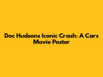 Doc Hudson's Iconic Crash: A Cars Movie Poster