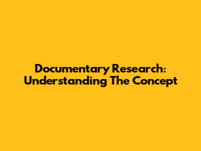 Documentary Research: Understanding The Concept