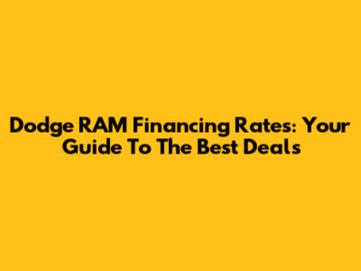 Dodge RAM Financing Rates: Your Guide To The Best Deals