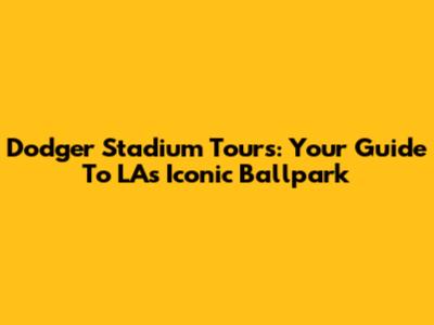 Dodger Stadium Tours: Your Guide To LA's Iconic Ballpark