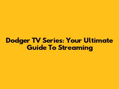 Dodger TV Series: Your Ultimate Guide To Streaming