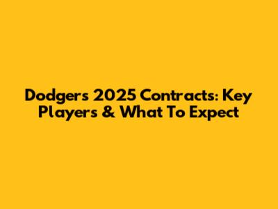 Dodgers' 2025 Contracts: Key Players & What To Expect