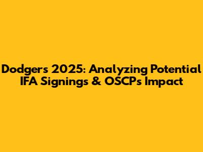 Dodgers 2025: Analyzing Potential IFA Signings & OSCP's Impact